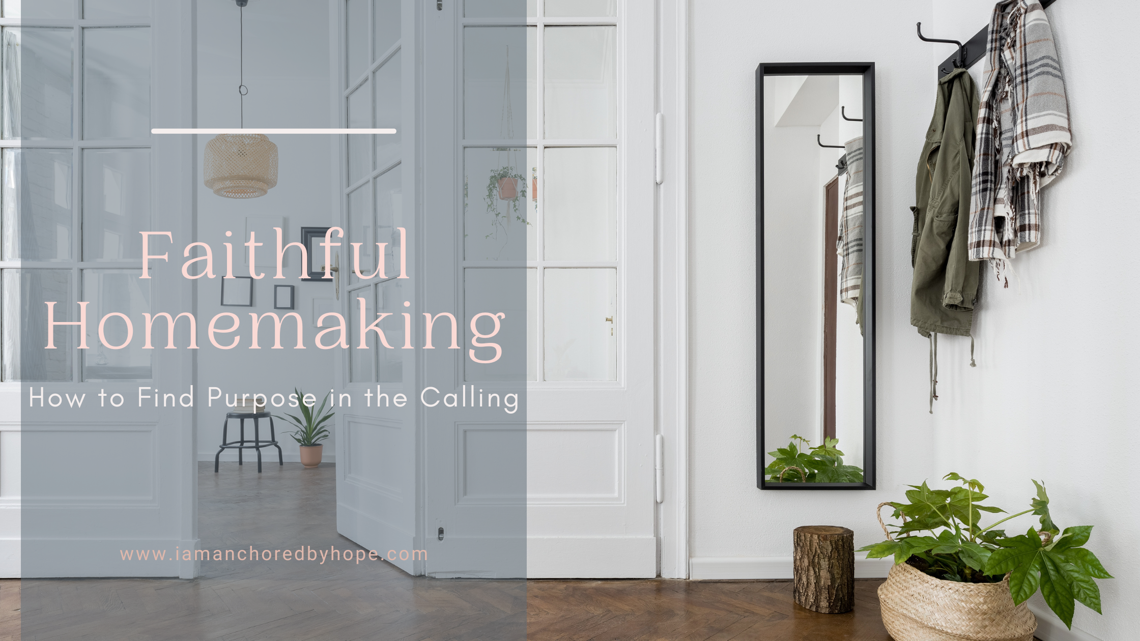 Faithful Homemaking: How to Find Purpose in the Calling